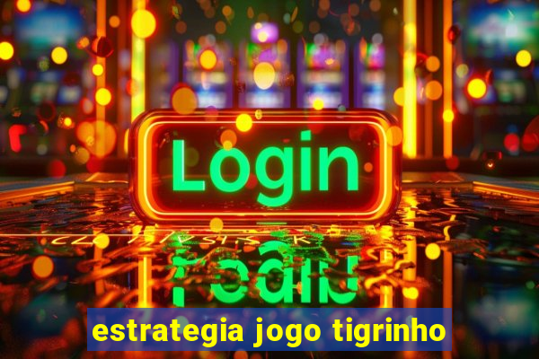 estrategia jogo tigrinho